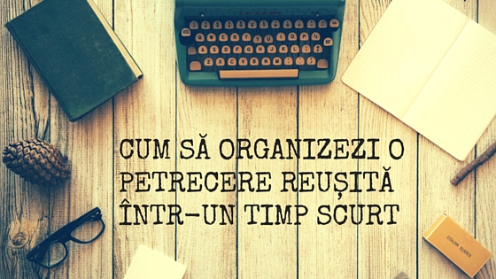 Cum-sa-organizezi-o-petrecere-reusita-intr-un-timp-scurt